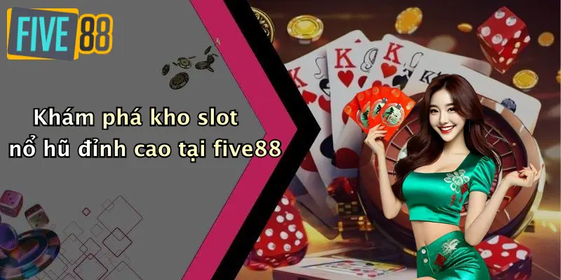Khám phá kho slot nổ hũ đỉnh cao tại five88